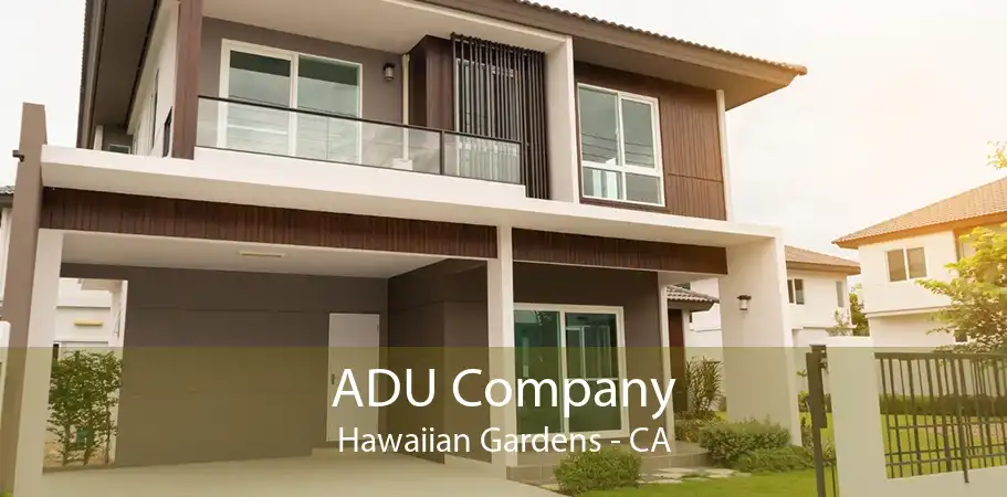 ADU Company Hawaiian Gardens - CA