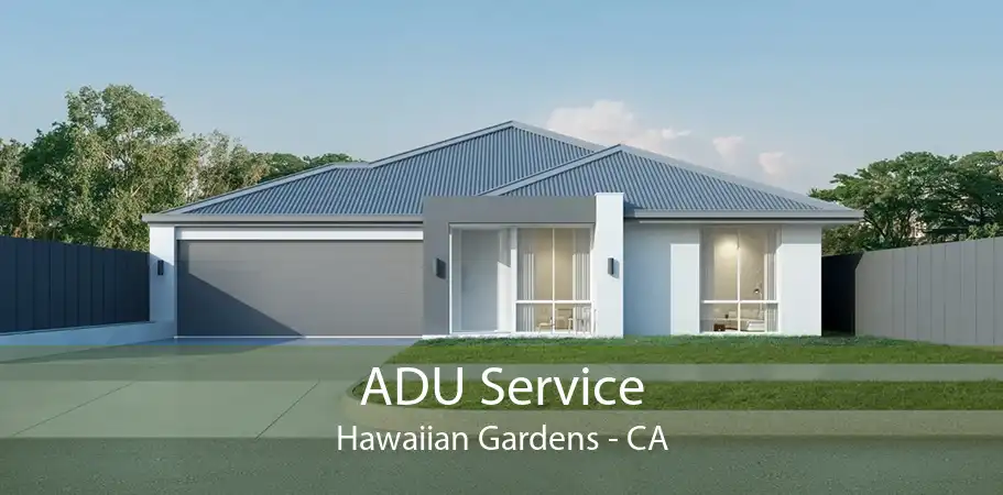 ADU Service Hawaiian Gardens - CA